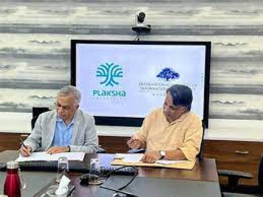 IIIT Hyderabad inks MoU with Plaksha Varsity to set up sustainability Centre