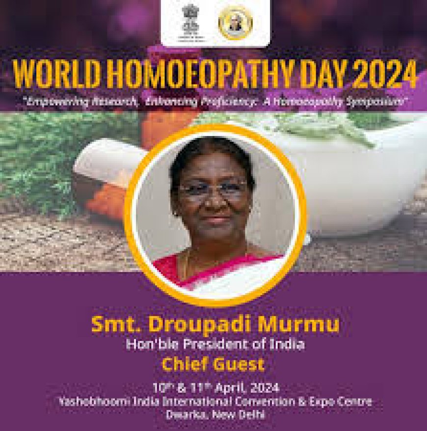 President Smt. Droupadi Murmu to Inaugurate a Homeopathic Symposium tomorrow on World Homoeopathy Day 2024